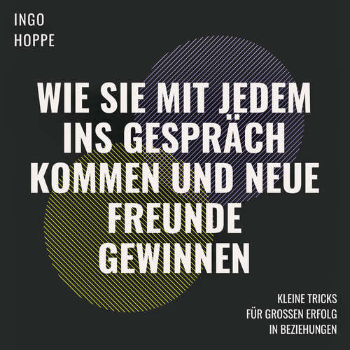 Hoerbuch Wie Sie mit jedem ins Gespräch kommen und neue Freunde finden - Ingo Hoppe - Ingo Hoppe