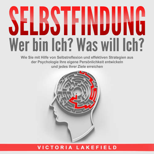 Hoerbuch SELBSTFINDUNG - Wer bin Ich? Was will Ich?: Wie Sie mit Hilfe von Selbstreflexion und effektiven Strategien aus der Psychologie Ihre eigene Persönlichkeit entwickeln und jedes Ihrer Ziele erreichen - Victoria Lakefield - Elena Halangk