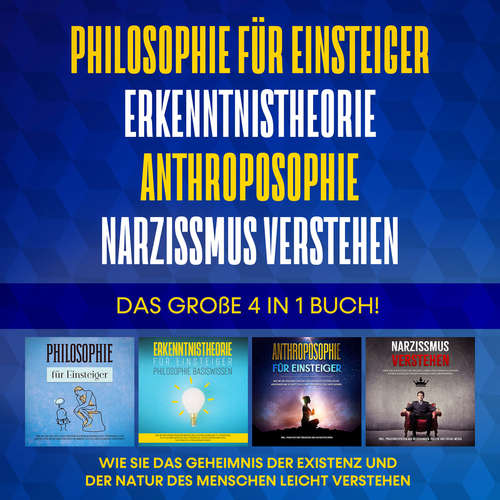 Hoerbuch Philosophie für Einsteiger | Erkenntnistheorie | Anthroposophie | Narzissmus verstehen. Das große 4 in 1 Buch!: Wie Sie das Geheimnis der Existenz und der Natur des Menschen leicht verstehen - Jakob Schröter - Jacky Hoefflin