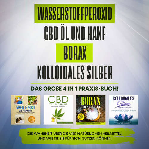 Hoerbuch Wasserstoffperoxid | CBD Öl und Hanf | Borax | Kolloidales Silber. Das große 4 in 1 Praxis-Buch!: Die Wahrheit über die 4 natürlichen Heilmittel und wie Sie sie für sich nutzen können - Tobias Langnitz - Lucas Blasius