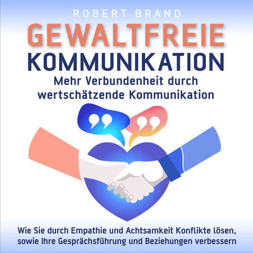 Hoerbuch Gewaltfreie Kommunikation - Mehr Verbundenheit durch wertschätzende Kommunikation - Robert Brand - Ricardo Phohleli