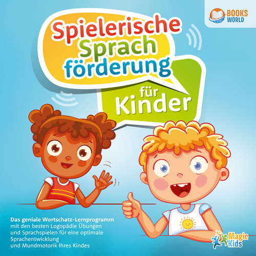 Hoerbuch Spielerische Sprachförderung für Kinder: Das geniale Wortschatz-Lernprogramm mit den besten Logopädie Übungen und Sprachspielen für eine optimale Sprachentwicklung und Mundmotorik Ihres Kindes - Magic Kids - Torben Sterner