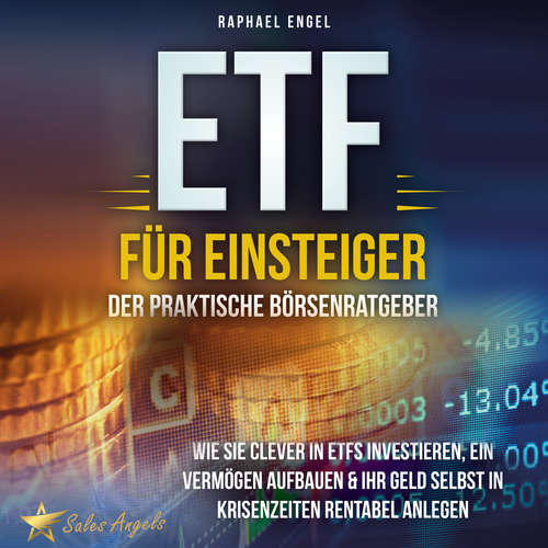 Hoerbuch ETF für Einsteiger – Der praktische Börsenratgeber: Wie Sie clever in ETFs investieren, ein Vermögen aufbauen & Ihr Geld selbst in Krisenzeiten rentabel anlegen - Raphael Engel - Mario Kunze