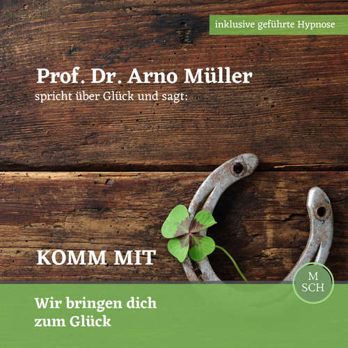 Hoerbuch Prof. Dr. Arno Müller spricht über Glück und sagt: Komm mit - Ulrike Schrempp - Prof. Dr. Arno Müller