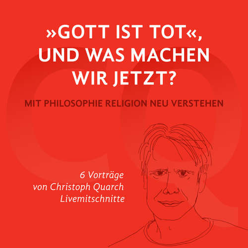 Hoerbuch "Gott ist tot," und was machen wir jetzt? - Christoph Quarch - Christoph Quarch