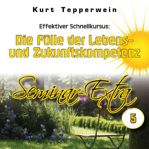 Hoerbuch Effektiver Schnellkursus: Die Fülle der Lebens- Und Zukunftskompetenz (Seminar-Extra - Teil 5) -  - Kurt Tepperwein
