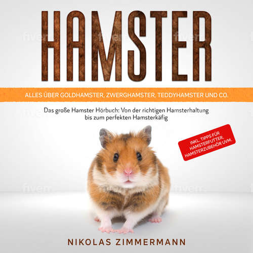 Hoerbuch HAMSTER - Alles über Goldhamster, Zwerghamster, Teddyhamster und Co.: Das große Hamster Buch: Von der richtigen Hamsterhaltung bis zum perfekten Hamsterkäfig + Tipps für Hamsterfutter, Hamsterzubehör - Nikolas Zimmermann - Mario Kunze