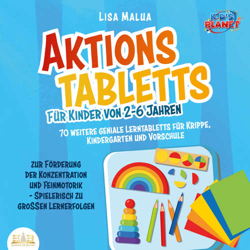 Hoerbuch Aktionstabletts für Kinder von 2-6 Jahren: 70 weitere geniale Lerntabletts für Krippe, Kindergarten und Vorschule zur Förderung der Konzentration und Feinmotorik - Spielerisch zu großen Lernerfolgen - Lisa Malua - Torben Sterner