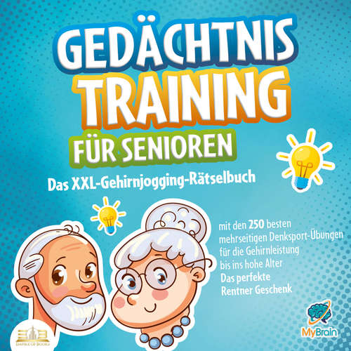 Hoerbuch Gedächtnistraining für Senioren: Das XXL-Gehirnjogging-Rätselbuch mit den 250 besten mehrseitigen Denksport-Übungen für die Gehirnleistung bis ins hohe Alter - Das perfekte Rentner Geschenk - MyBrain - Gerrit Kock