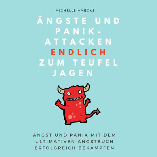 Hoerbuch Ängste und Panikattacken endlich zum Teufel jagen! - Michelle Amecke - Bo-Phyllis Strube