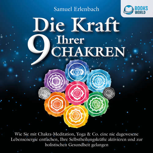 Hoerbuch Die Kraft Ihrer 9 Chakren: Wie Sie mit Chakra-Meditation, Yoga & Co. eine nie dagewesene Lebensenergie entfachen, Ihre Selbstheilungskräfte aktivieren und zur holistischen Gesundheit gelangen - Samuel Erlenbach - Martin Petschan
