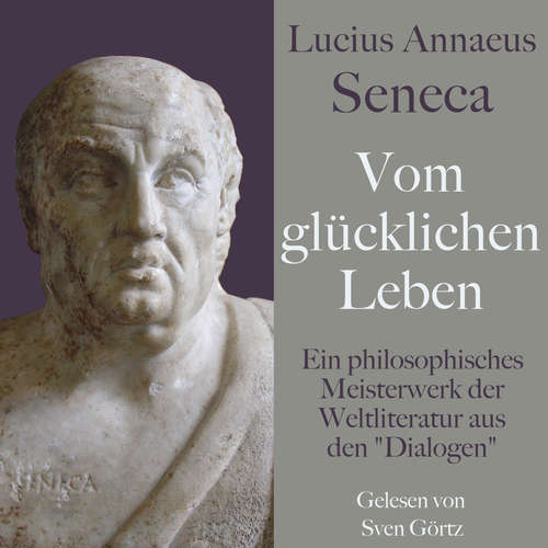 Hoerbuch Lucius Annaeus Seneca: Vom glücklichen Leben – De vita beata - Lucius Annaeus Seneca - Sven Görtz