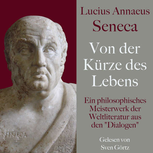 Hoerbuch Lucius Annaeus Seneca: Von der Kürze des Lebens – De brevitate vitae - Lucius Annaeus Seneca - Sven Görtz