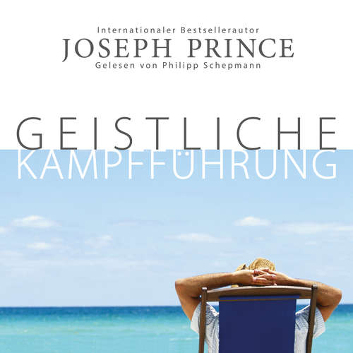 Hoerbuch Geistliche Kampfführung - Joseph Prince - Philipp Schepmann