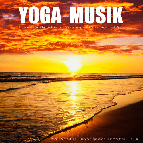 Hoerbuch YOGA MUSIK - 11 traumhafte Yoga-Klangwelten zur Entspannung von Körper, Geist und Seele - Yella A. Deeken - Klaus-Peter Parisius