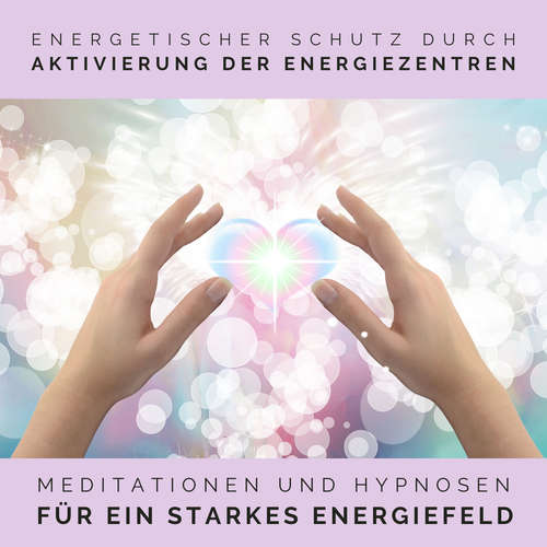 Hoerbuch Energetischer Schutz durch Aktivierung der Energiezentren - Tanja Kohl - Tanja Kohl