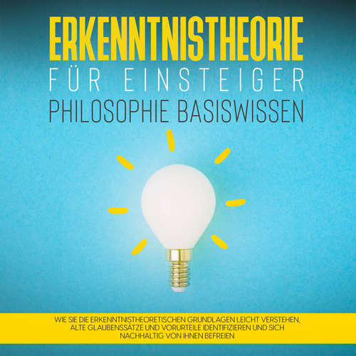Hoerbuch Erkenntnistheorie für Einsteiger - Philosophie Basiswissen: Wie Sie die erkenntnistheoretischen Grundlagen leicht verstehen, alte Glaubenssätze und Vorurteile identifizieren und sich nachhaltig von ihnen befreien - Katharina Petzold - Karin Nassauer