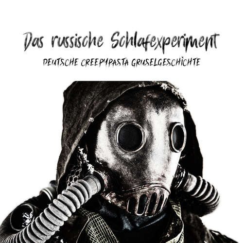 Hoerbuch Das russische Schlafexperiment - Creepypasta - Creepypasta