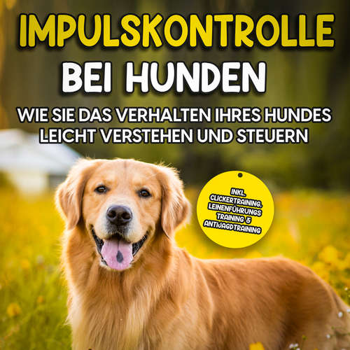 Hoerbuch Impulskontrolle bei Hunden: Wie Sie das Verhalten Ihres Hundes leicht verstehen und steuern - Annika Hindrichs - Celina Bender