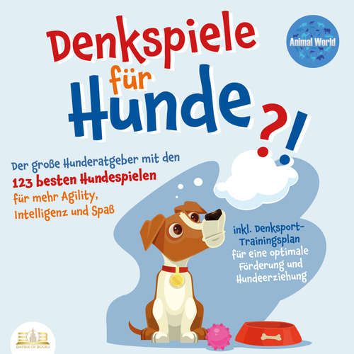 Hoerbuch DENKSPIELE FÜR HUNDE: Der große Hunderatgeber mit den 123 besten Hundespielen für mehr Agility, Intelligenz und Spaß - inkl. Denksport-Trainingsplan für eine optimale Förderung und Hundeerziehung - Animal World - Lucas Blasius