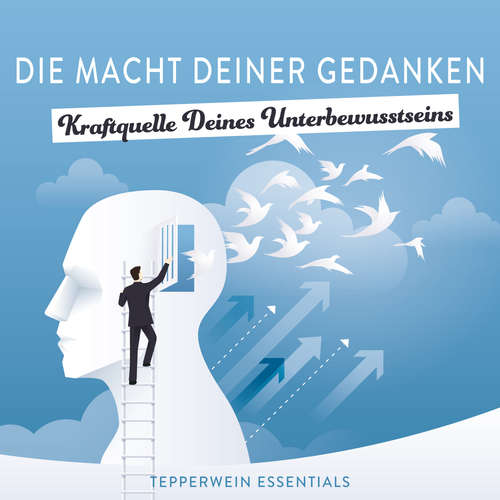 Hoerbuch Die Macht Deiner Gedanken - Kraftquelle Deines Unterbewusstseins - Tepperwein Essentials - Tepperwein Essentials