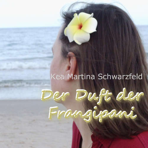 Hoerbuch Der Duft der Frangipani - Kea Martina Schwarzfeld - Kea Martina Schwarzfeld