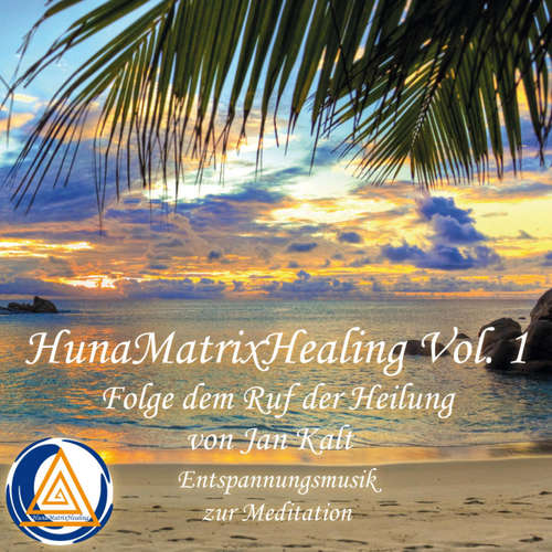 Hoerbuch Hunamatrixhealing, Vol. 1 Folge dem Ruf der Heilung - Jan Kalt - Jan Kalt