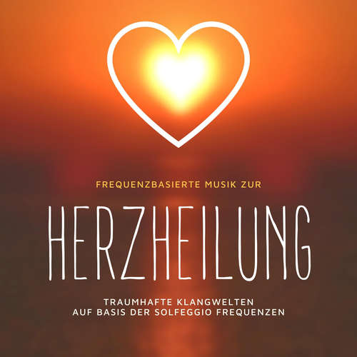 Hoerbuch Frequenzbasierte Musik zur Herzheilung - Heilende Frequenzen - Heilende Frequenzen