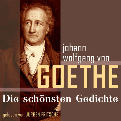 Hoerbuch Johann Wolfgang von Goethe: Die schönsten Gedichte - Johann Wolfgang von Goethe - Fritsche,Jürgen