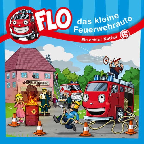 Hoerbuch 15: Ein echter Notfall - Flo das kleine Feuerwehrauto - Dirk Hardegen
