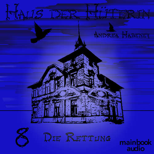 Hoerbuch Haus der Hüterin: Band 8 - Die Rettung - Andrea Habeney - Barbara Bišický-Ehrlich