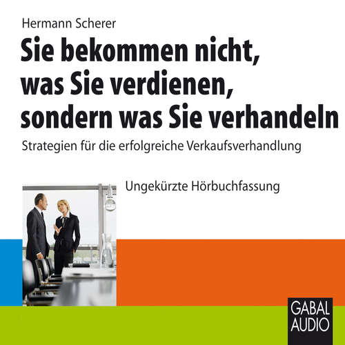 Hoerbuch Sie bekommen nicht, was Sie verdienen, sondern was Sie verhandeln - Hermann Scherer - Hermann Scherer