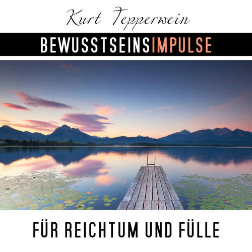Hoerbuch Bewusstseinsimpulse für Reichtum und Fülle - Kurt Tepperwein - Kurt Tepperwein
