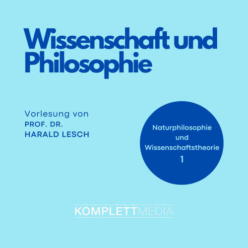 Hoerbuch Naturphilosophie und Wissenschaftstheorie: 01 Wissenschaft und Philosophie - Harald Lesch - Harald Lesch