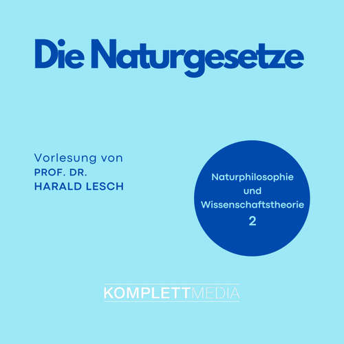 Hoerbuch Naturphilosophie und Wissenschaftstheorie: 02 Die Naturgesetze - Harald Lesch - Harald Lesch