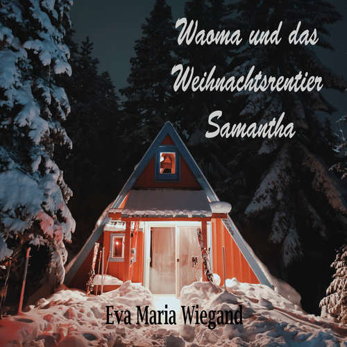 Hoerbuch Waoma und das Weihnachtsrentier Samantha - Eva Maria Wiegand - Eva Maria Wiegand