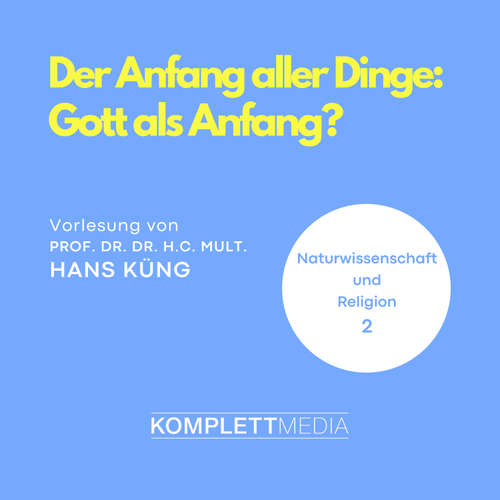 Hoerbuch Naturwissenschaft und Religion 02: Der Anfang aller Dinge - Hans Küng - Hans Küng