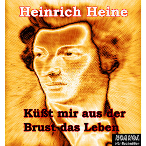 Hoerbuch Küßt mir aus der Brust das Leben - Heinrich Heine - Ernst Matthias Friedrich