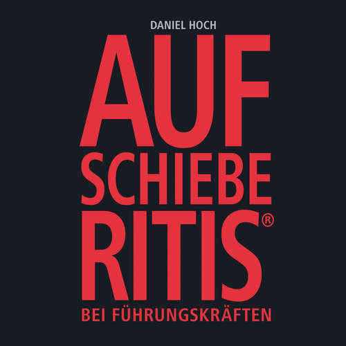 Hoerbuch Aufschieberitis® - Daniel Hoch - Daniel Hoch
