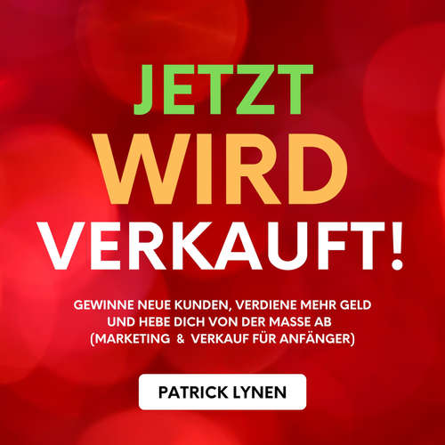 Hoerbuch Jetzt wird verkauft! Marketing & Verkauf für Anfänger - Patrick Lynen - Patrick Lynen