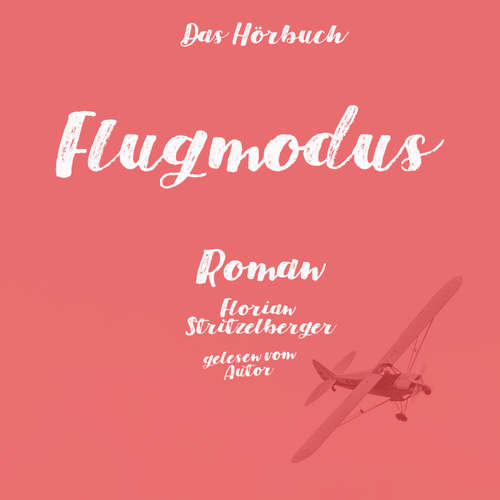 Hoerbuch Flugmodus - Florian Stritzelberger - Florian Stritzelberger
