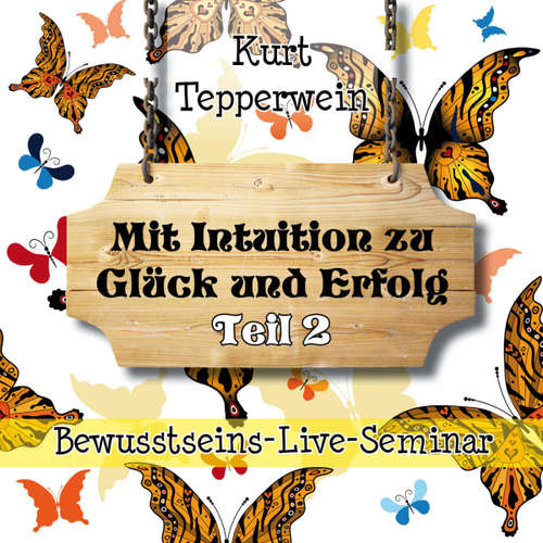 Hoerbuch Bewusstseins-Live-Seminar: Mit Intuition zu Glück und Erfolg - Teil 2 - - Kurt Tepperwein