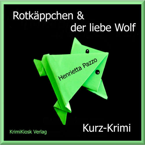 Hoerbuch Rotkäppchen & der liebe Wolf - Kurzkrimi - Henrietta Pazzo - Petra Weber