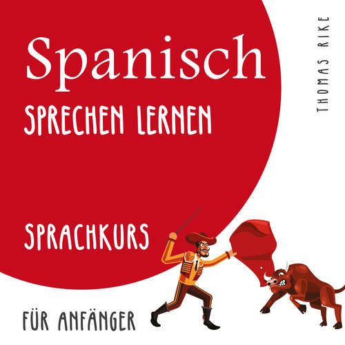 Hoerbuch Spanisch sprechen lernen (Sprachkurs für Anfänger) - Thomas Rike - Thomas Rike