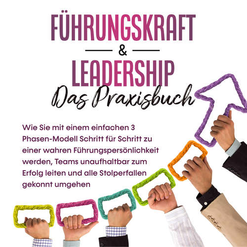 Hoerbuch Führungskraft & Leadership – Das Praxisbuch: Wie Sie mit einem einfachen 3 Phasen-Modell Schritt für Schritt zu einer wahren Führungspersönlichkeit werden, Teams unaufhaltbar zum Erfolg leiten und alle Stolperfallen gekonnt umgehen - Michael Reus - Barbara Kier