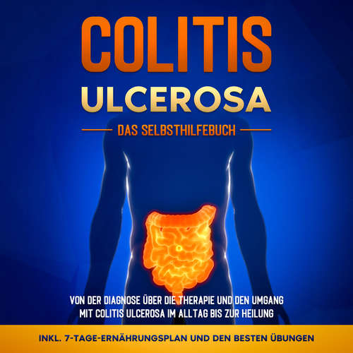 Hoerbuch Colitis ulcerosa - Das Selbsthilfebuch: Von der Diagnose über die Therapie und den Umgang mit Colitis ulcerosa im Alltag bis zur Heilung - inkl. 7-Tage-Ernährungsplan und den besten Übungen - Maria Baumfink - Miriam Gronau