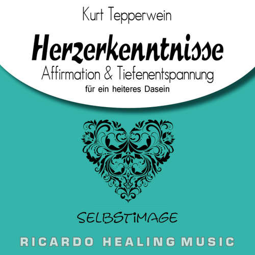 Hoerbuch Selbstimage: Herzerkenntnisse (Affirmation & Tiefenentspannung für ein heiteres Dasein) - - Kurt Tepperwein