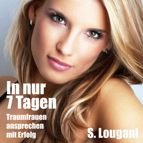 Hoerbuch In nur 7 Tagen Traumfrauen ansprechen-mit Erfolg - S. Lougani - S. Lougani