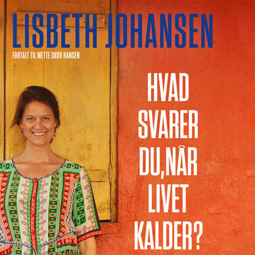 Audiokniha Hvad svarer du, når livet kalder? Mit spring fra toppen af karrieren til bunden af Indiens slum - Lisbeth Johansen - Anne Kjær Audiokniha Hvad svarer du, når livet kalder? Mit spring fra toppen af karrieren til bunden af Indiens slum - Lisbeth Johansen - Anne Kjær