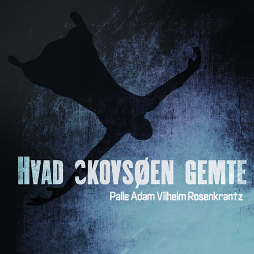 Audiokniha Hvad Skovsøen gemte - Palle Adam Vilhelm Rosenkrantz - Paul Becker Audiokniha Hvad Skovsøen gemte - Palle Adam Vilhelm Rosenkrantz - Paul Becker